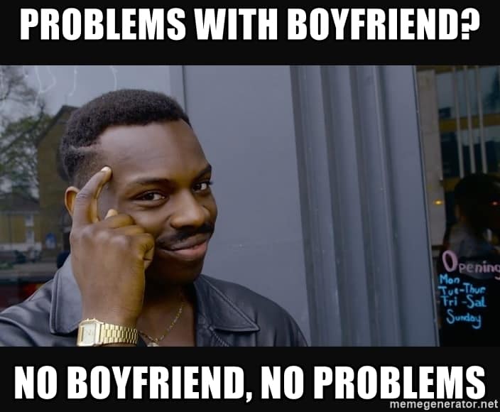 No boyfriend no problems