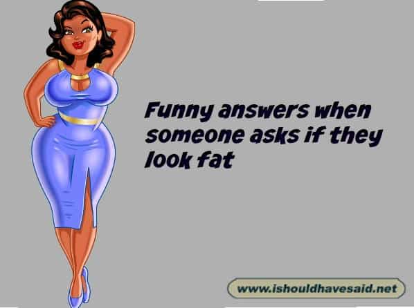 How to answer when someone asks if they look fat