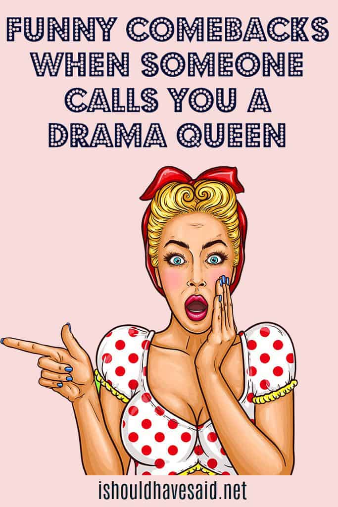 Clever replies if you are called a drama queen