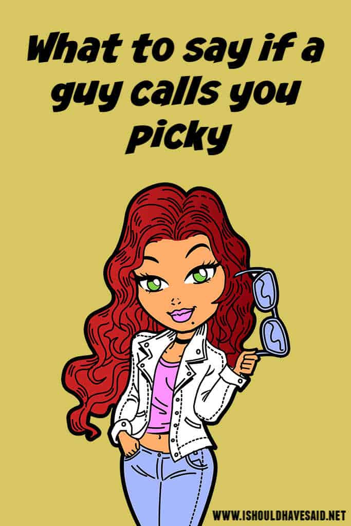 What to say if a guy calls you picky
