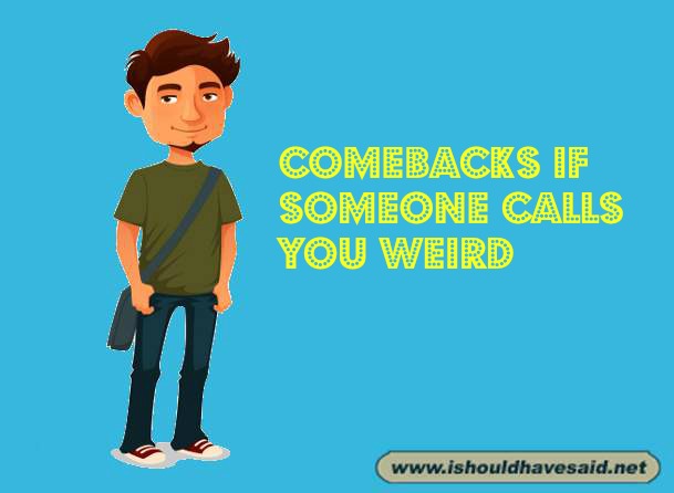 What to say when people call you weird