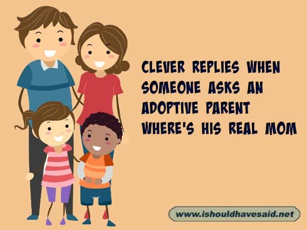 How to answer when someone asks an adoptive parent where is the real mom