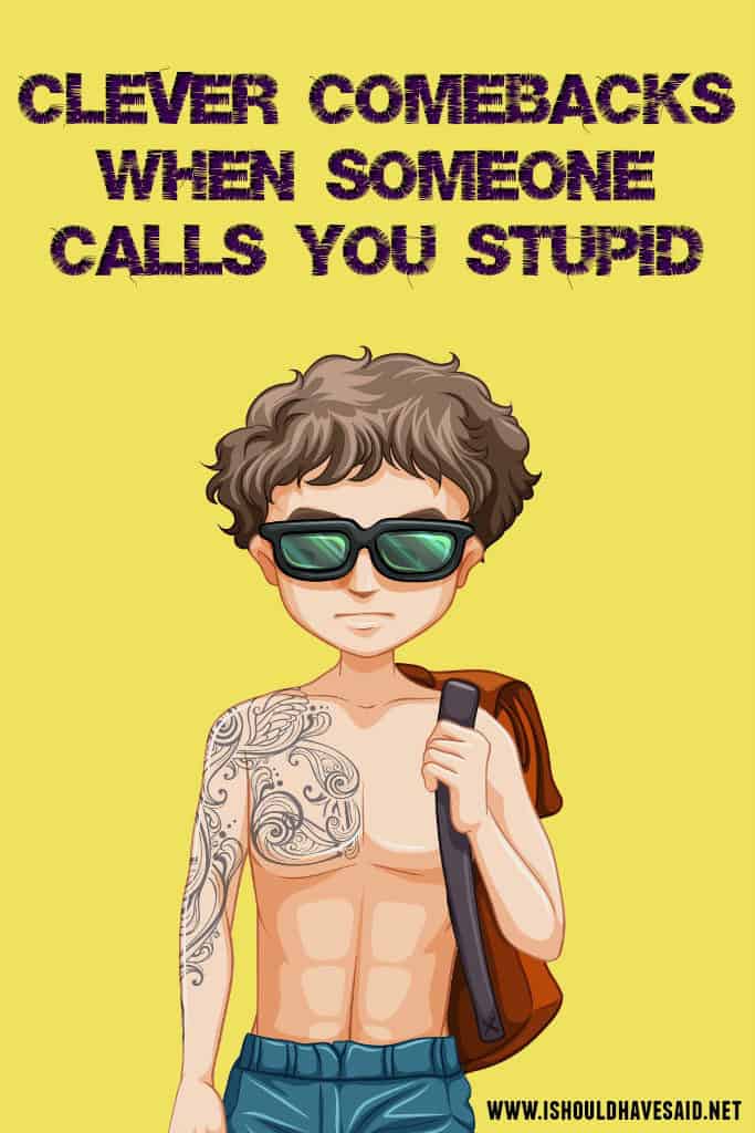 comebacks-when-someone-calls-you-stupid-i-should-have-said