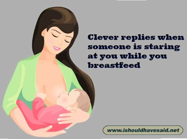 What to say when people are staring at you breastfeeding