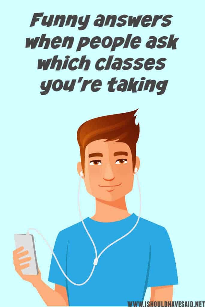 Funny answers when people ask which class you are taking