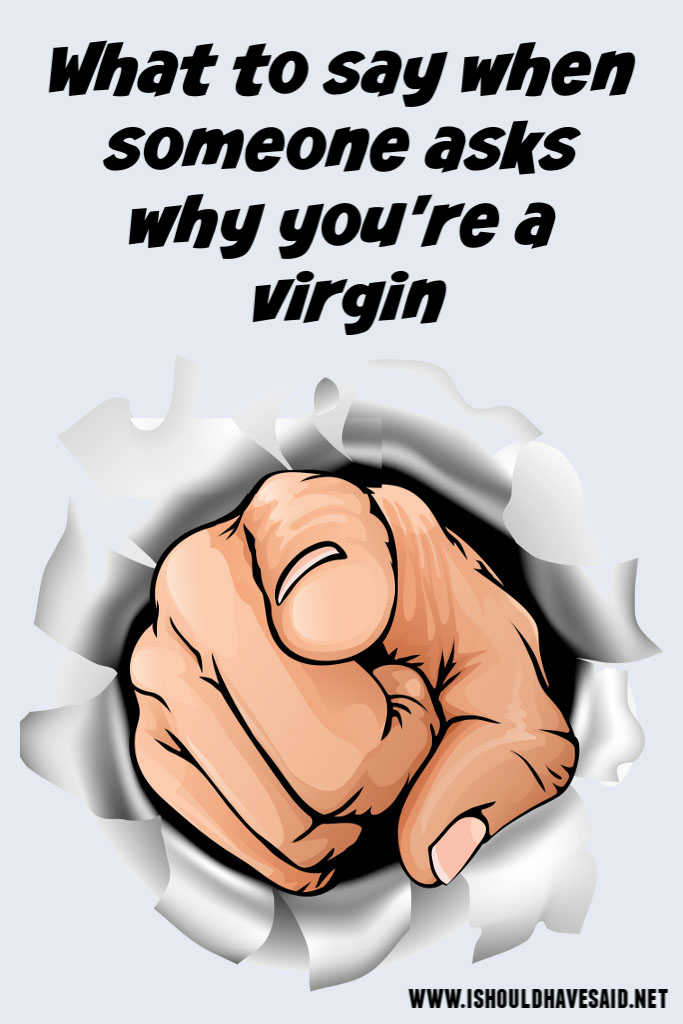 Clever replies when people ask why you're a virgin