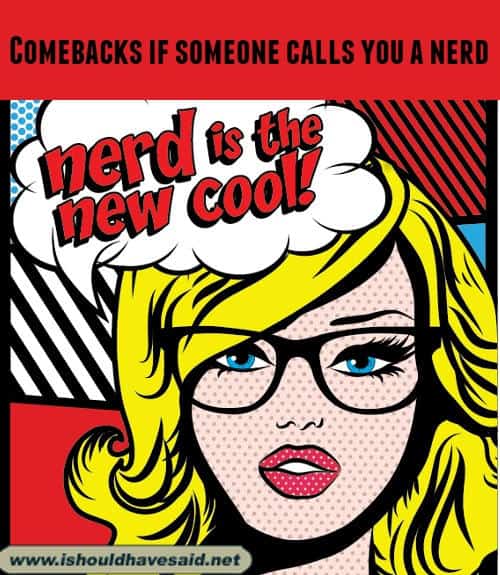 11 Clever comebacks when people call you a nerd