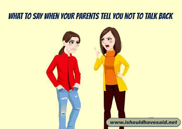 What to say when your parents accuse you of talking back