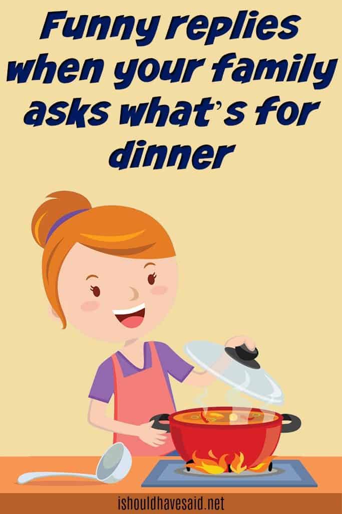 What's for dinner? - Some snappy answers | I should have said