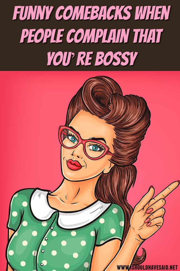 How to answer when people call you bossy | I should have said