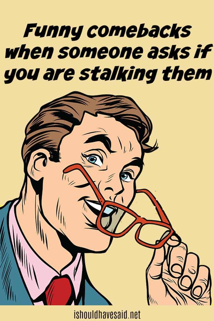 What to say when someone asks if you are a stalker