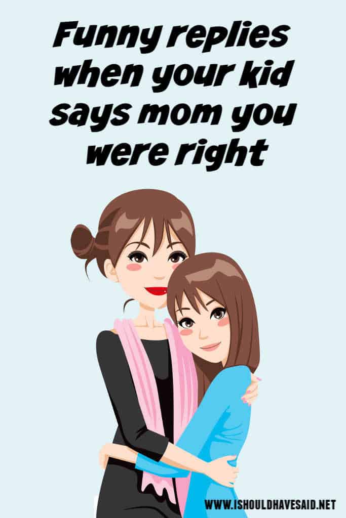 Funny replies to ‘Mom, you were right!’