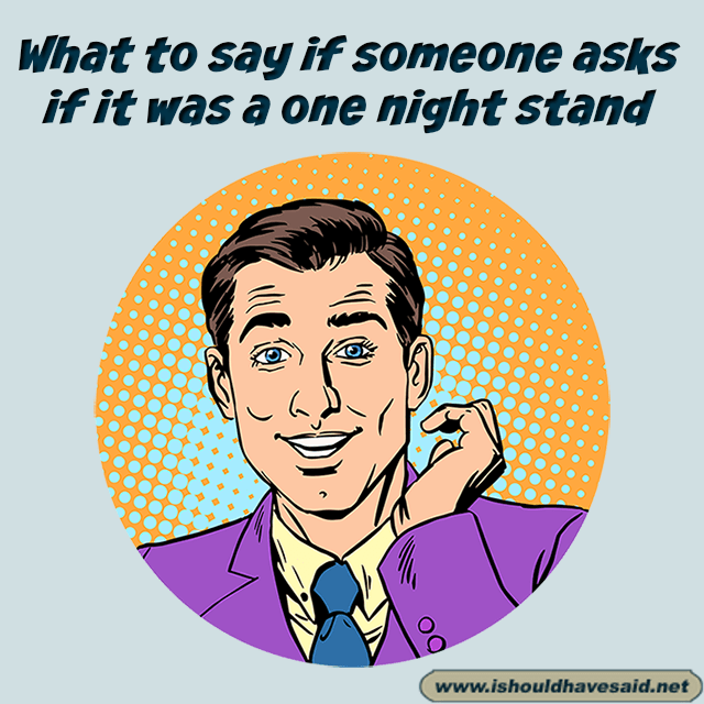 What to say if someone asks if it was a one night stand
