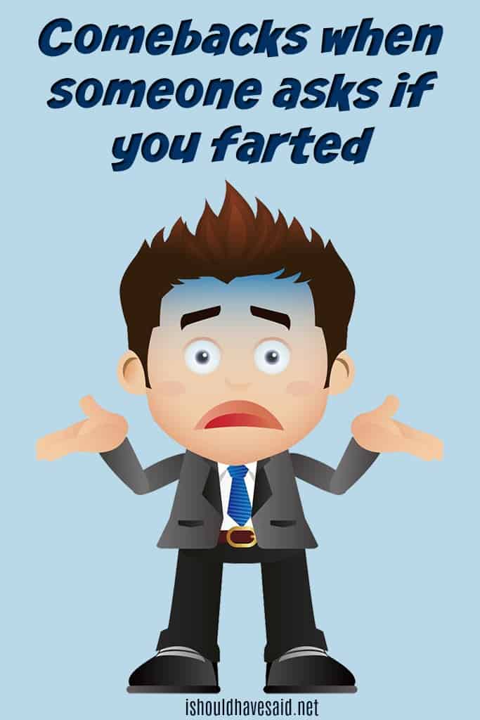 What to say when someone asks did you fart. Check out more funny replies at www.ishouldhavesadi.net