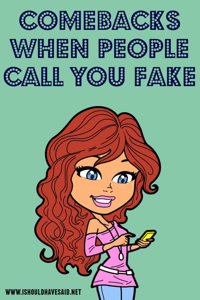 What to say if someone calls you fake | I should have said