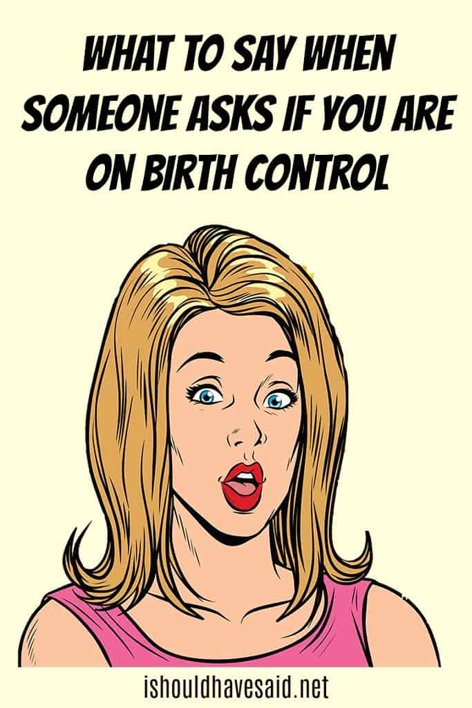 Funny replies when someone asks if you are on birth control