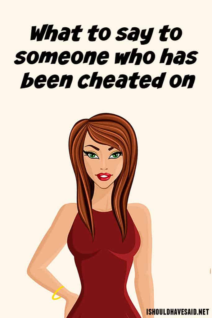 What to say to someone who has been cheated on