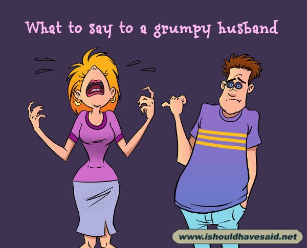 Top ten snappy comebacks for grumpy husbands