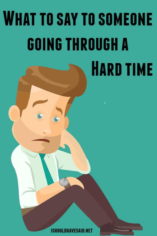 quotes-for-someone-who-is-going-through-a-hard-time-i-should-have-said