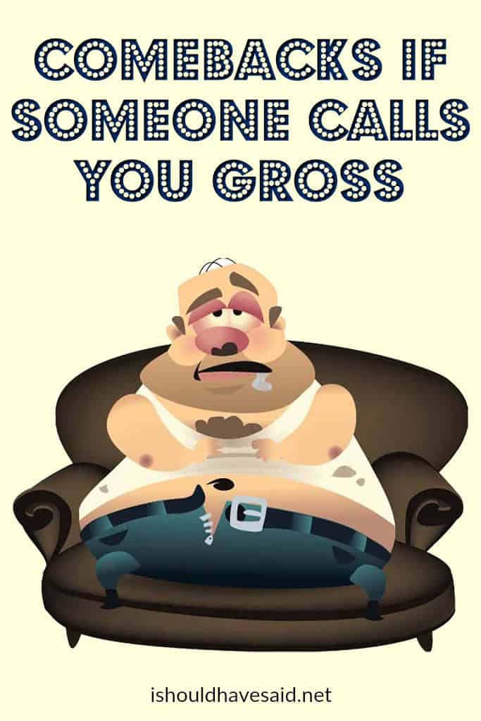What to say if someone calls you gross