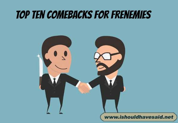 Top ten comebacks for frenemies