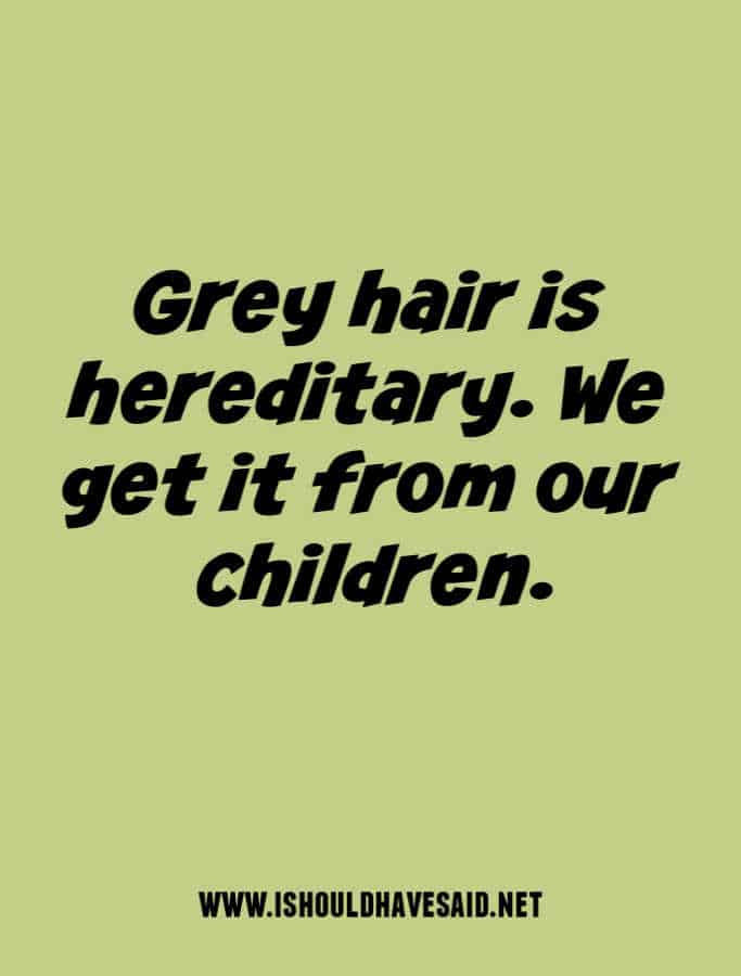 Funny replies when people comment on your gray hair