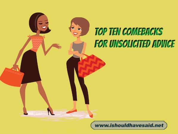 Top ten comebacks for unsolicited advice