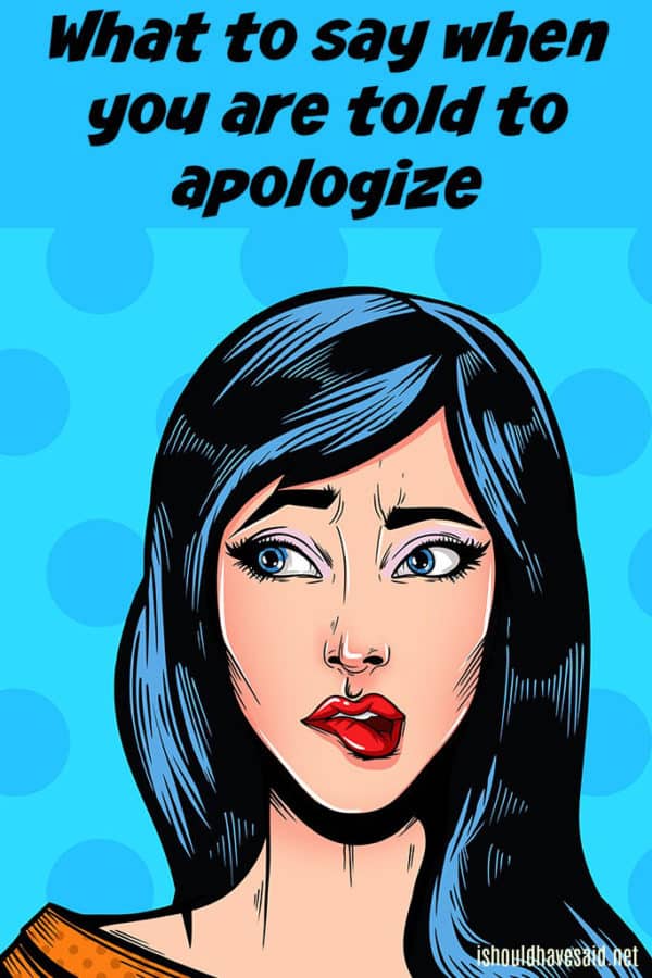 what-to-say-when-you-are-forced-to-apologize-i-should-have-said