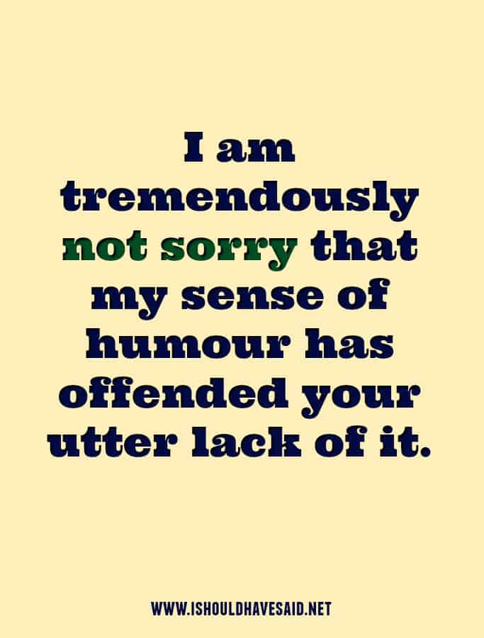 What to say when you are forced to apologize to someone with no sense of humour