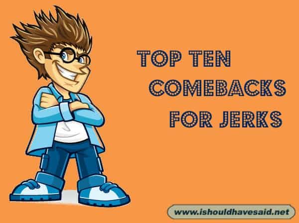 Top Ten Comebacks for Jerks