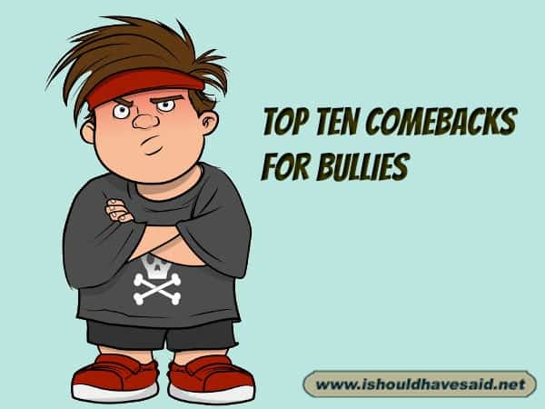 Top Ten Comebacks for Bullies