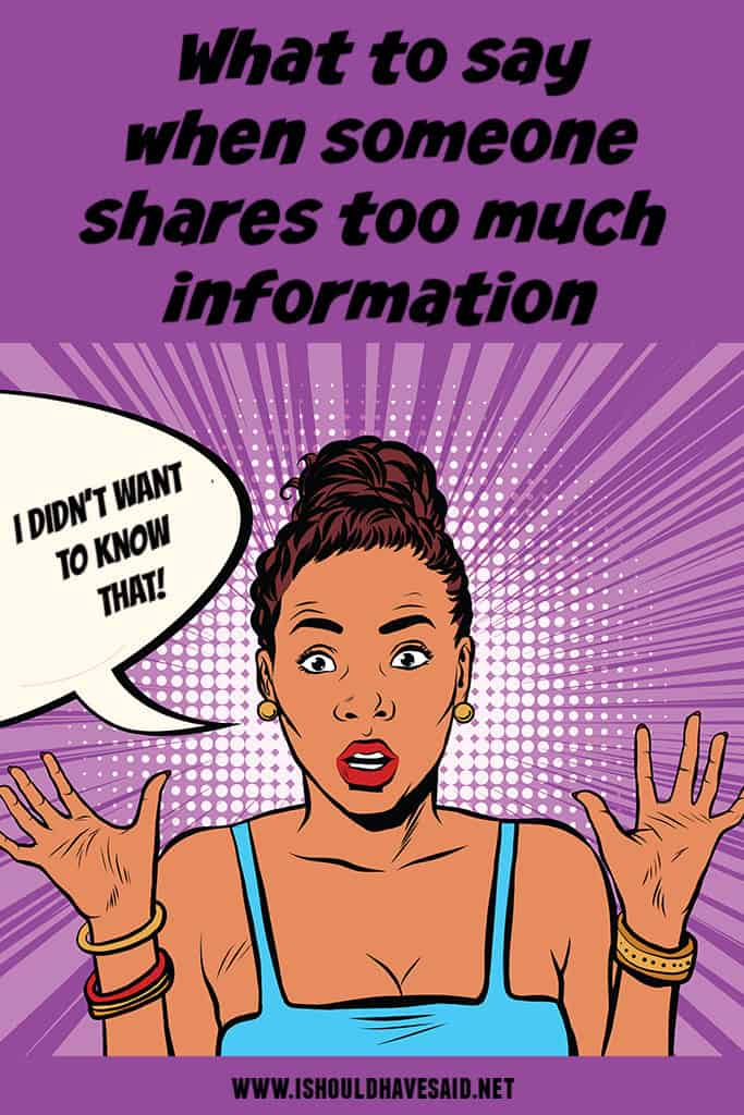 Clever replies when someone SHARES TOO MUCH INFORMATION 