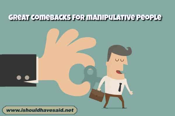 Top ten comebacks for manipulative people