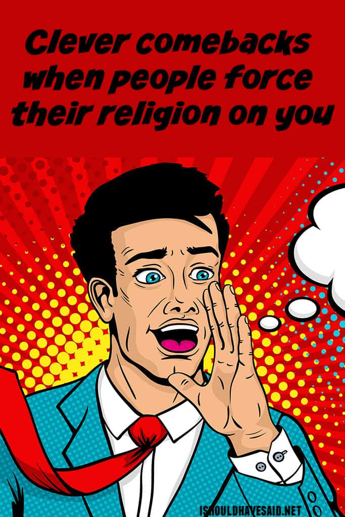 funny comebacks when someone preaches their religion | I should have said