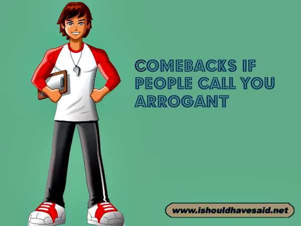 How to respond if someone calls you arrogant