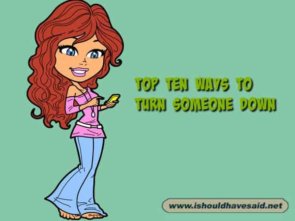 Top ten funny ways to turn someone down