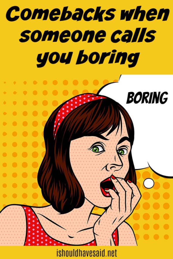 9-best-ever-comebacks-when-people-call-you-boring-i-should-have-said