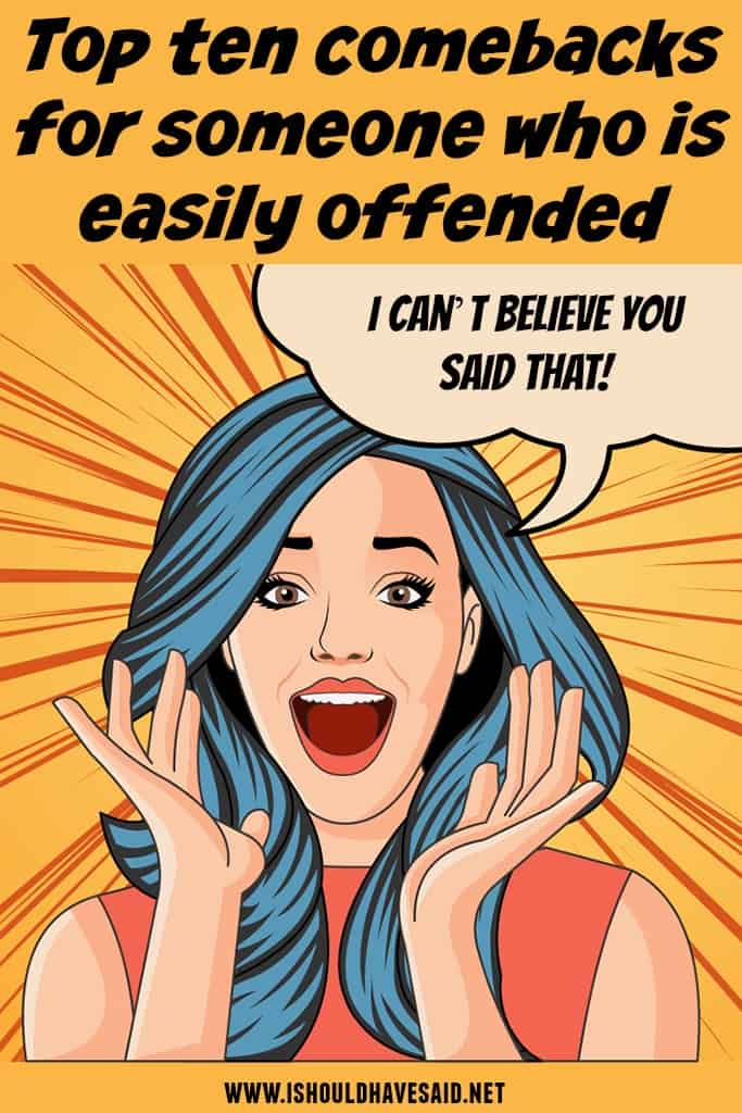 What to say to someone who is EASILY OFFENDED