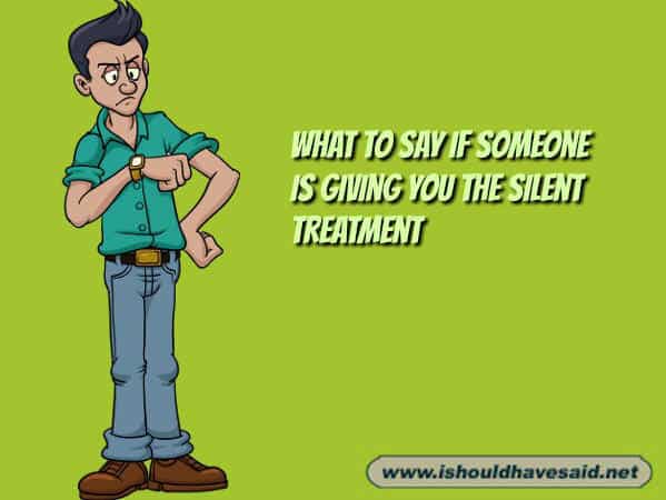 What to say to someone who is giving you the silent treatment