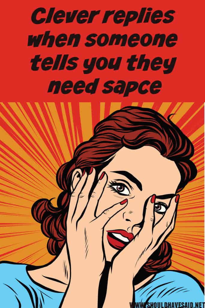 What to say someone tells you that says they need space
