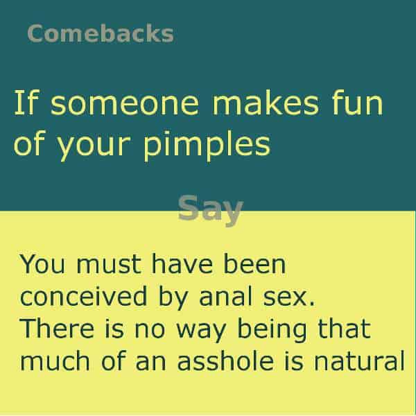 What to say when someone makes mean comments about your acne. Check out our top ten comeback lists. https://ishouldhavesaid.net