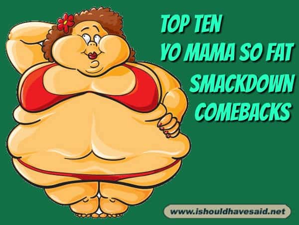 Top Ten Yo Mama so Fat Smackdown Comebacks
