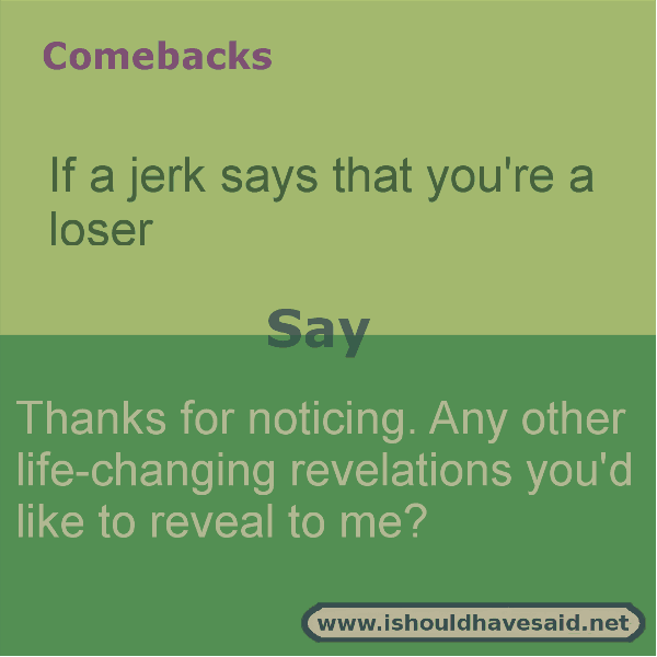 what-to-say-when-someone-calls-you-a-loser-i-should-have-said