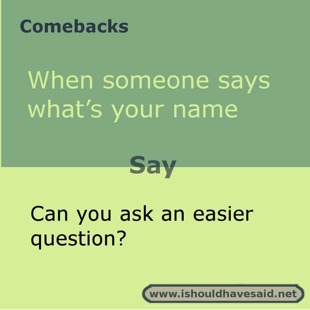 Funny answers when someone asks your name | I should have said