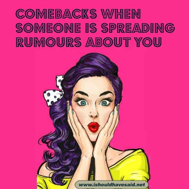 15 clever Comebacks when someone is spreading rumours about you