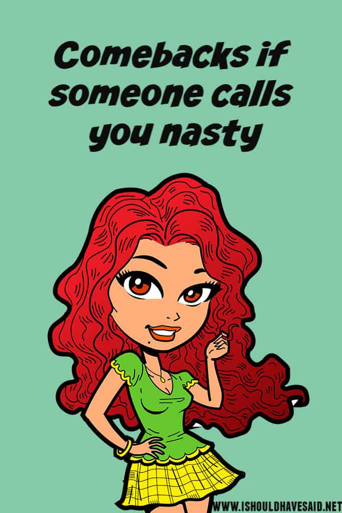How to respond if you are called nasty