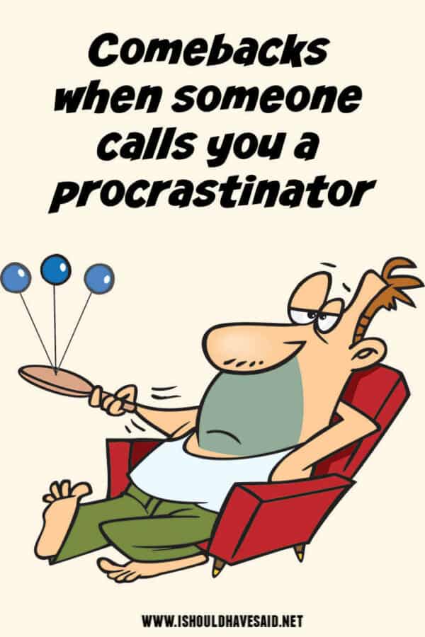 Funny Replies When People Complain You Procrastinate I Should Have Said