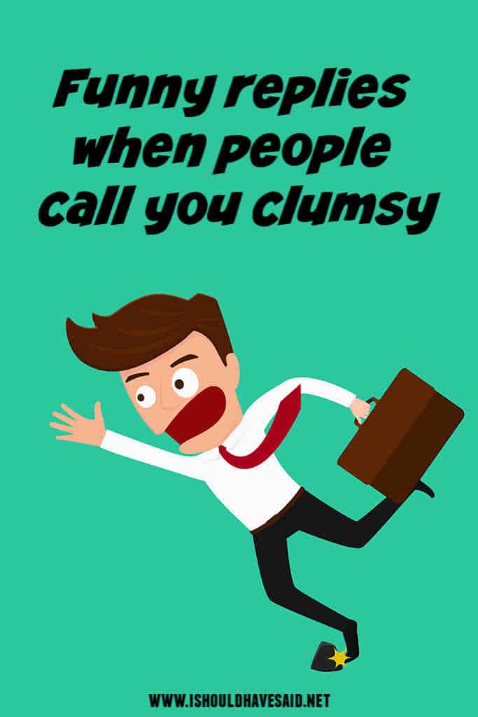 Check out funny replies when people call you clumsy