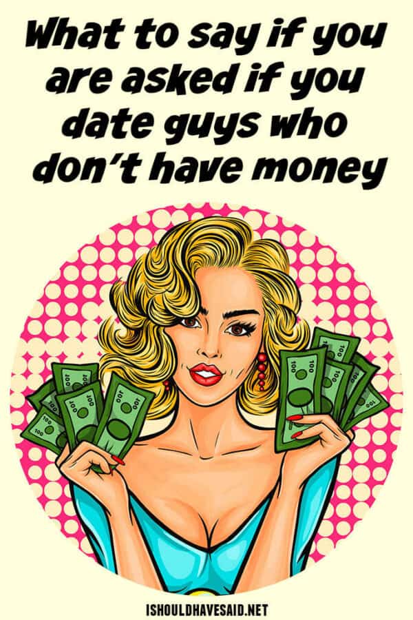 how-to-answer-do-you-only-date-rich-guys-i-should-have-said