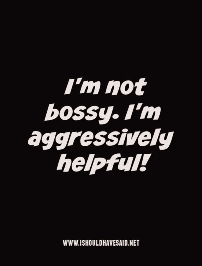 Funny replies when people call you BOSSY